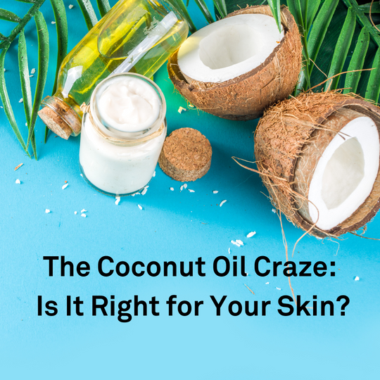 The Coconut Oil Craze: Is It Right for Your Skin?